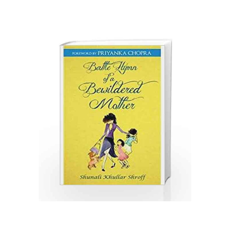 Battle Hymn of A Bewildered Mother by Shunali Khullar Shroff Book-9789384544348