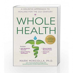 Whole Health: A Holistic Approach to Healing for the 21st Century by Mincolla, Mark Book-9780399173189
