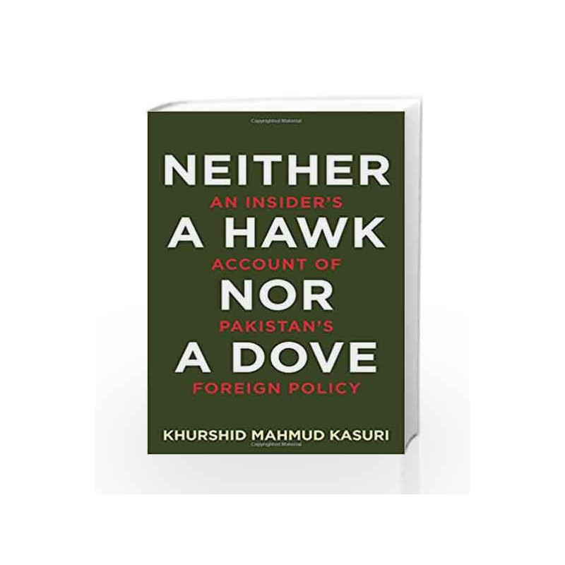 Neither a Hawk nor a Dove: An Insider's Account of Pakistan's Foreign Policy by Khurshid Mahmud Kasuri Book-9780670088010