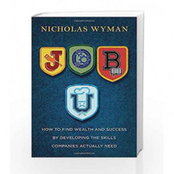 Job U: How to Find Wealth and Success by Developing the Skills Companies Actually Need by Nicholas Wyman Book-9780804140782