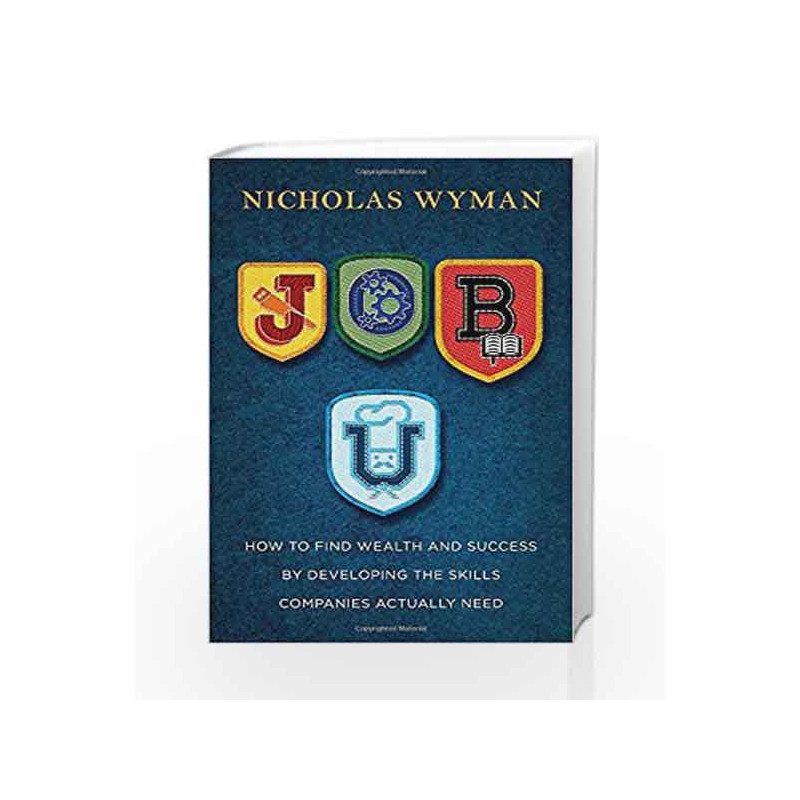 Job U: How to Find Wealth and Success by Developing the Skills Companies Actually Need by Nicholas Wyman Book-9780804140782