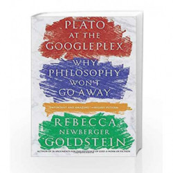 Plato at the Googleplex: Why Philosophy Won't Go Away by Rebecca Goldstein Book-9780307456724