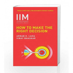 IIMA - How to Make the Right Decision by Prof. Arnab K. Laha and Vinay Bhaskar Book-9788184001624