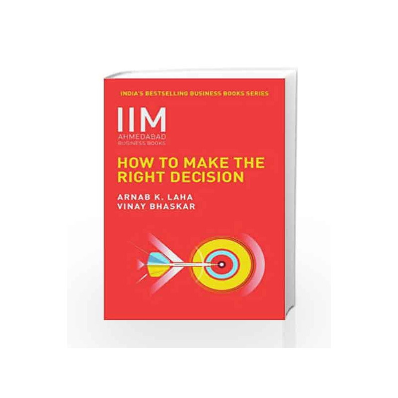 IIMA - How to Make the Right Decision by Prof. Arnab K. Laha and Vinay Bhaskar Book-9788184001624