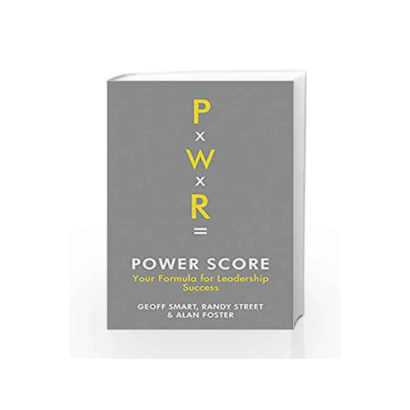 The Power Score-: Your Formula For Leadership Success by Geoff Smart, Randy Street And Alan Foster Book-9781781252147