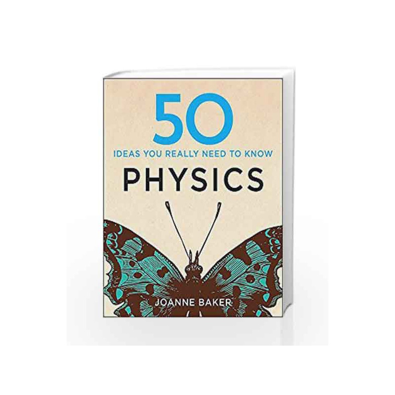 50 Physics Ideas You Really Need to Know (50 Ideas You Really Need to Know series) by Joanne Baker Book-9781848667068