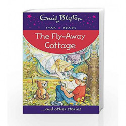 The Fly-Away Cottage: Star Reads (Enid Blyton: Star Reads Series 7) by Enid Blyton Book-9780753729472