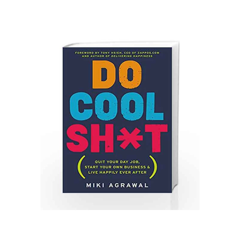 Do Cool Shit Quit Your Day Job: Start Your Own Business and Live Happily Ever After by Miki Agrawal Book-9780062366856