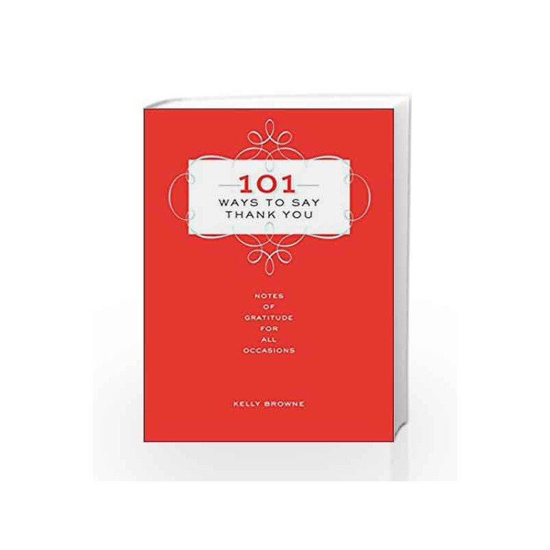 101 Ways to Say Thank You by Kelly Browne Book-9781454915607
