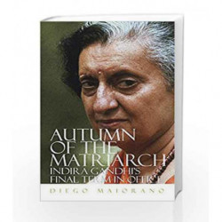 Autumn of the Matriarch: Indira Gandhi's Final Term in Office by Diego Maiorano Book-9789351774709