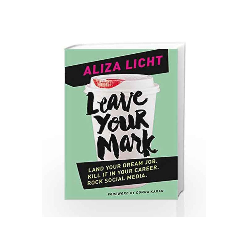 Leave Your Mark: Land your dream job. Kill it in your career. Rock social media. by Aliza Licht Book-9780349410975