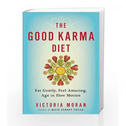 The Good Karma Diet: Eat Gently, Feel Amazing, Age in Slow Motion by Victoria Moran Book-9780399173158