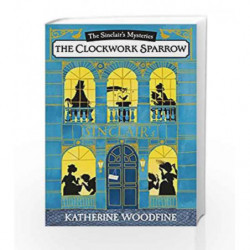 The Clockwork Sparrow (The Sinclair's Mysteries) by Katherine Woodfine Book-9781405276177