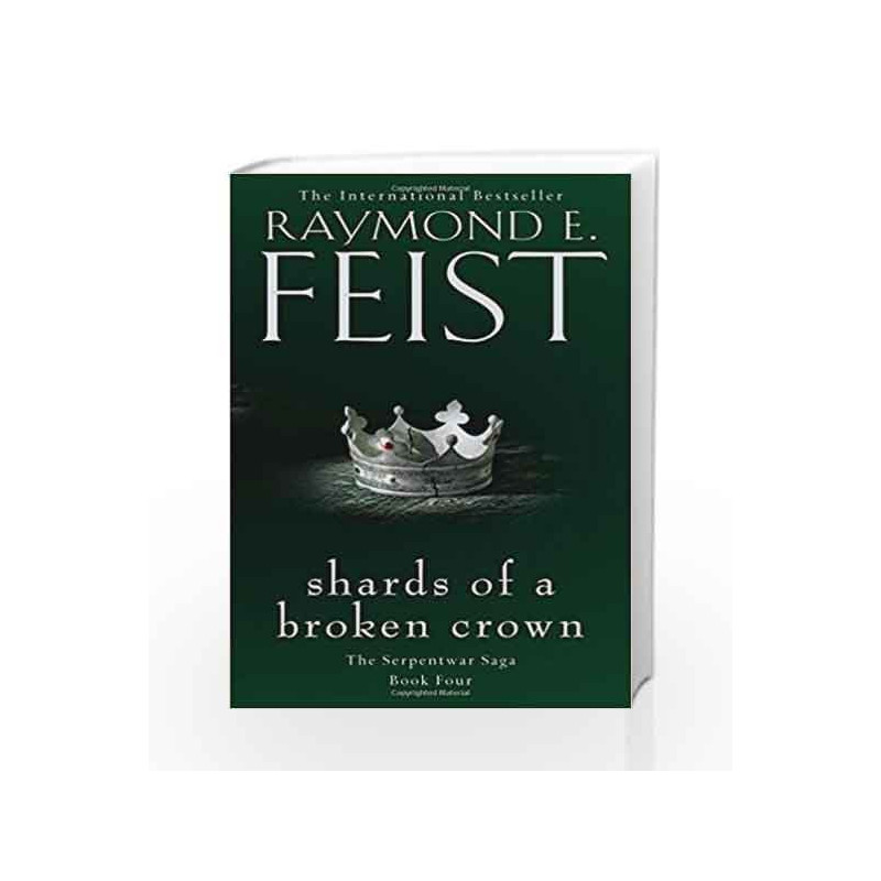 Shards of a Broken Crown The Serpentwar Saga - Book 4 by Raymond E. Feist Book-9780008120863