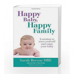 Happy Baby, Happy Family Learning to Trust Yourself and Enjoy Your Baby by Sarah Beeson Book-9780007520114