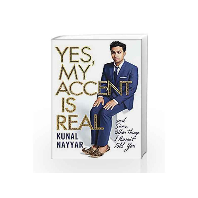 Yes, My Accent is Real by Kunal Nayyar Book-9781471155611