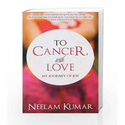 To Cancer, with Love: My Journey of Joy by Neelam Kumar Book-9789384544782