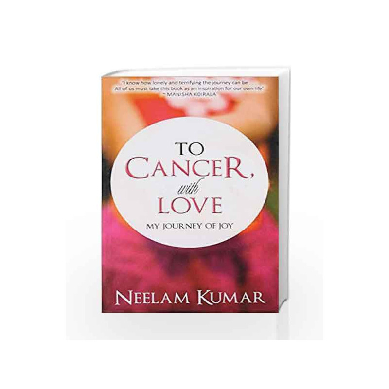 To Cancer, with Love: My Journey of Joy by Neelam Kumar Book-9789384544782