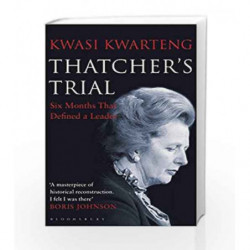 Thatcher's Trial: Six Months That Defined a Leader by Kwasi Kwarteng Book-9781408859179
