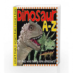 Dinosaur A to Z: For Kids Who Really Love Dinosaurs (Smart Kids) by Roger Priddy Book-9780312492540