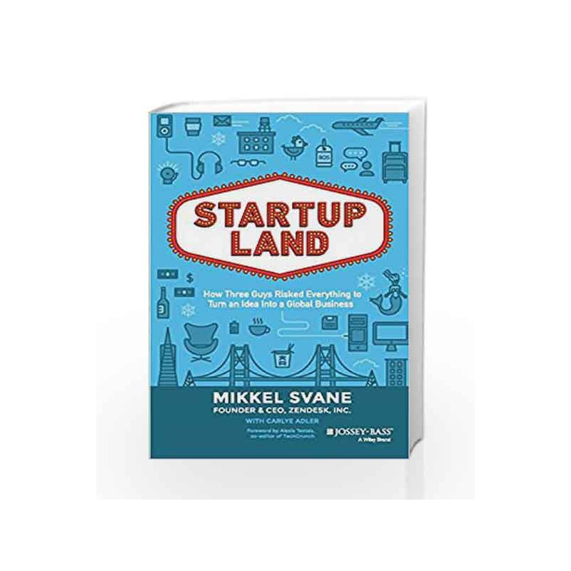 Startup Land: How Three Guys Risked Everything to Turn an Idea into a Global Business by Mikkel Svane Book-9788126557974