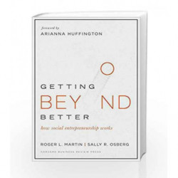 Getting Beyond Better: How Social Entrepreneurship Works by Roger Martin Book-9781633690684