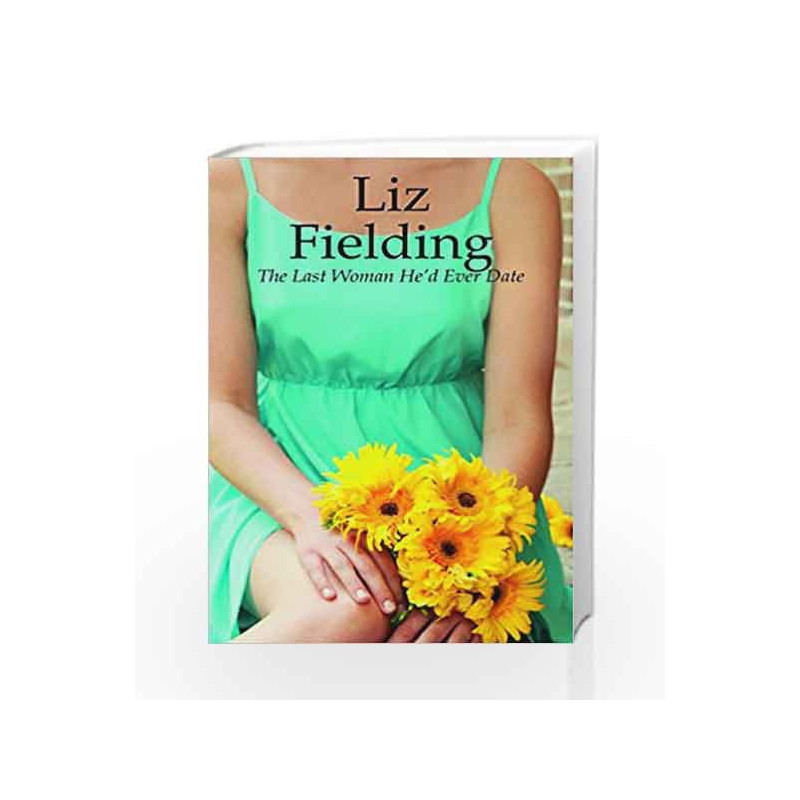 The Last Woman He'D Ever Date (Mills and Boon Collection) by Fielding liz Book-9789351065159