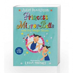 Princess Mirror-Belle and the Magic Shoes by Julia Donaldson Book-9781447285632
