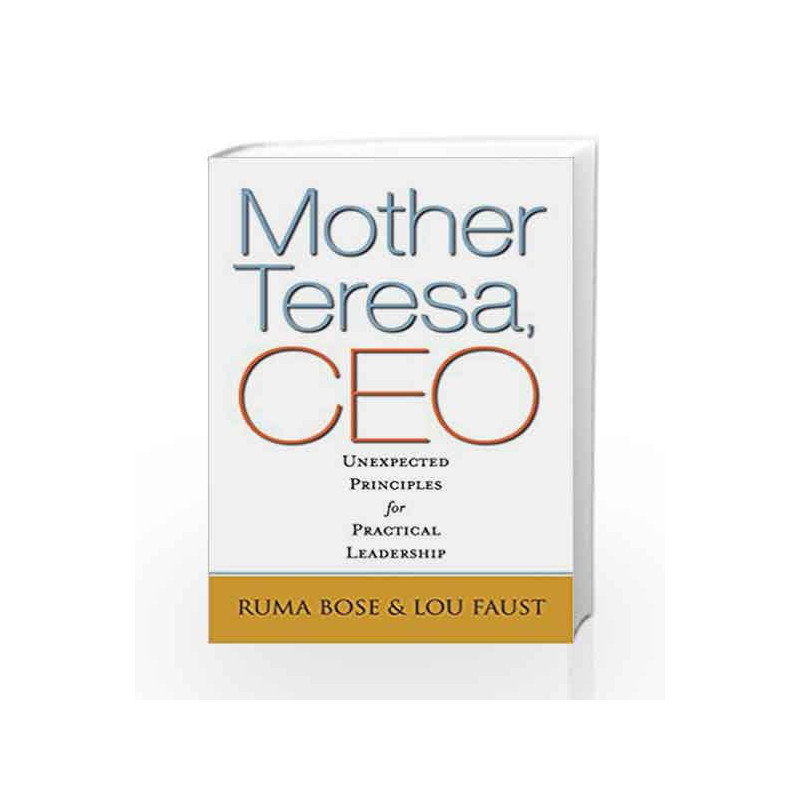 Mother Teresa, CEO: Unexpected Principles for Practical Leadership by Ruma Bose Book-9781626567597