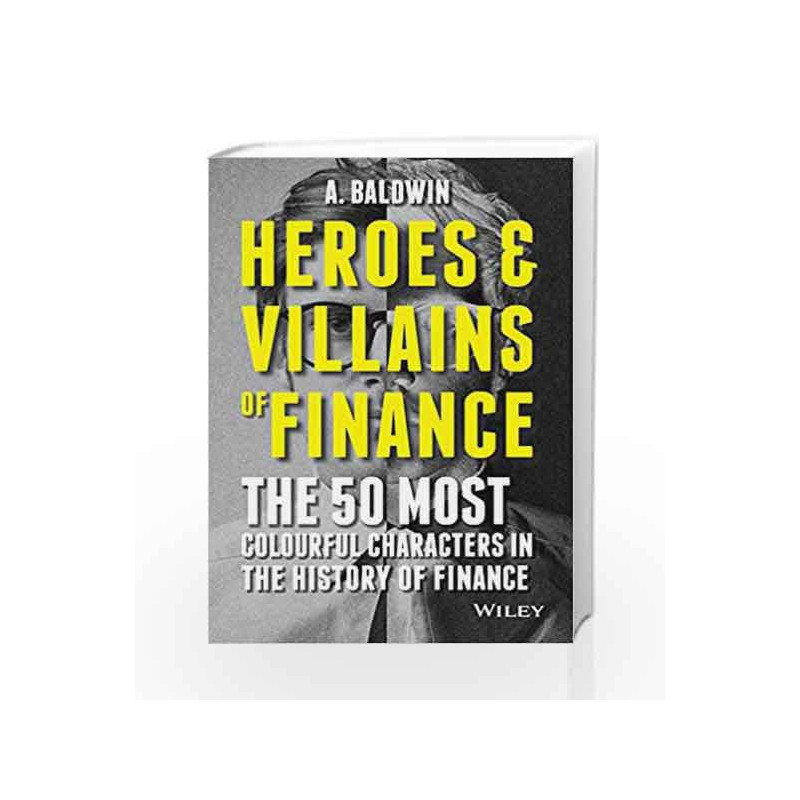 Heroes and Villains of Finance: The 50 Most Colourful Characters in the History of Finance by Adam Baldwin Book-9788126557578