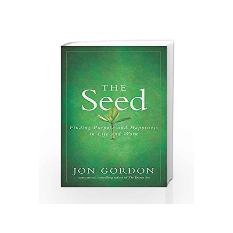 The Seed: Finding Purpose and Happiness in Life and Work by Jon Gordon Book-9788126558384