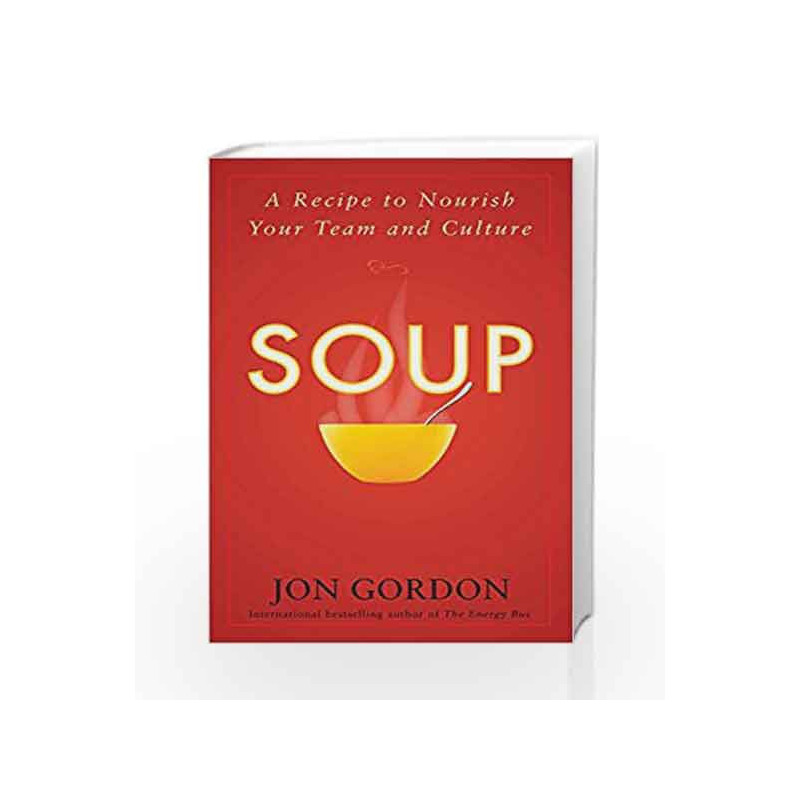 Soup: A Recipe to Nourish Your Team and Culture by Jon Gordon Book-9788126558391