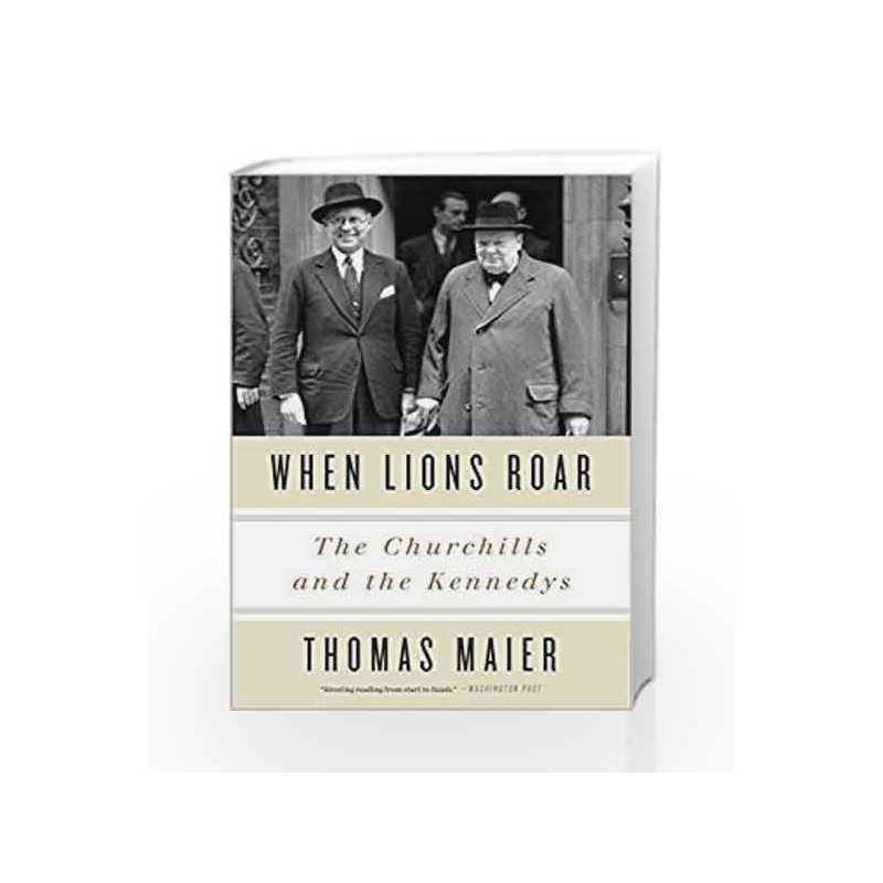 When Lions Roar: The Churchills and the Kennedys by Thomas Maier Book-9780307956804