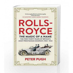 The Rolls-Royce: The Magic of a Name (Super Lead Title) by Jon Gordon,?Jeremy Schaap?(Foreword by) Book-9781848319240