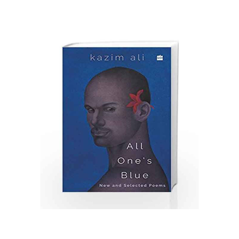 All One's Blue: New and Selected Poems by Kazim Ali Book-9789351775409