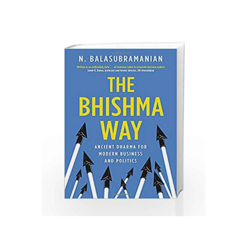 The Bhishma Way: Ancient Dharma for Modern Business and Politics by N Balasubramanian Book-9788184006889