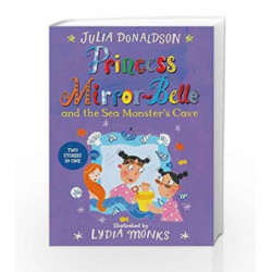 Princess Mirror-Belle and the Sea Monster's Cave by Julia Donaldson Book-9781447285663