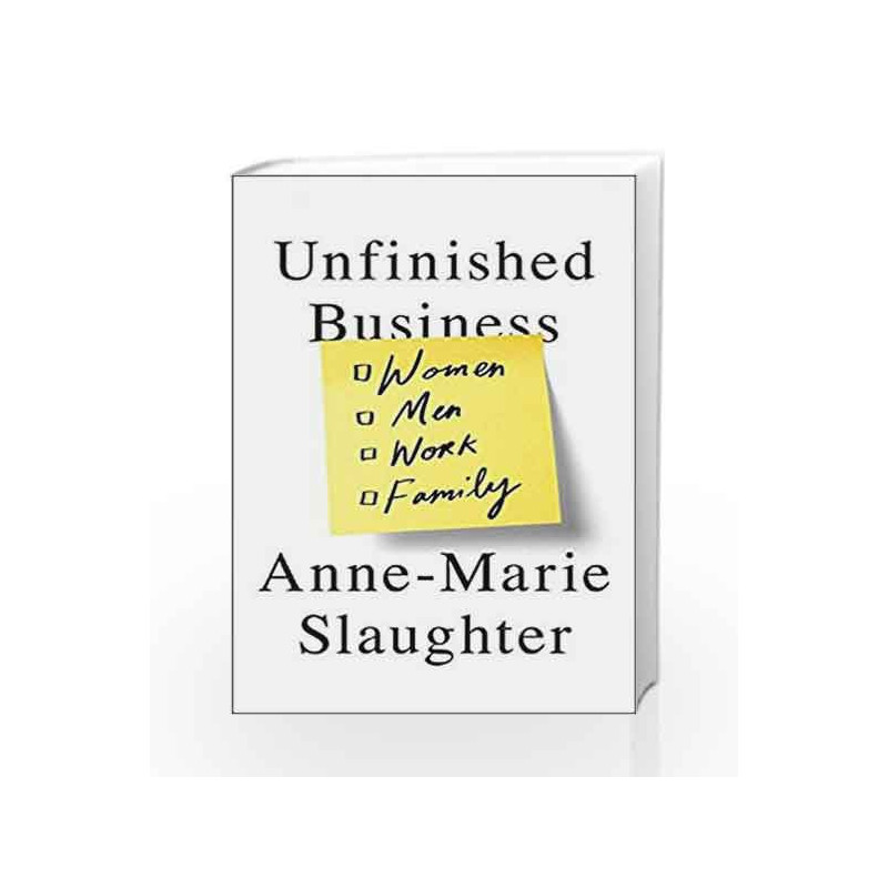 Unfinished Business: Women Men Work Family by Anne-Marie Slaughter Book-9781780749860