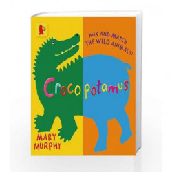 Crocopotamus: Mix and match the wild animals! (Baby Walker) by Mary  Murphy Book-9781406357899