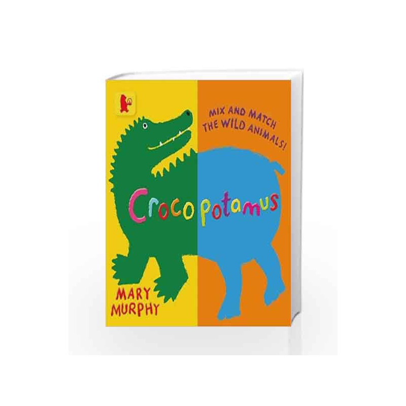 Crocopotamus: Mix and match the wild animals! (Baby Walker) by Mary  Murphy Book-9781406357899