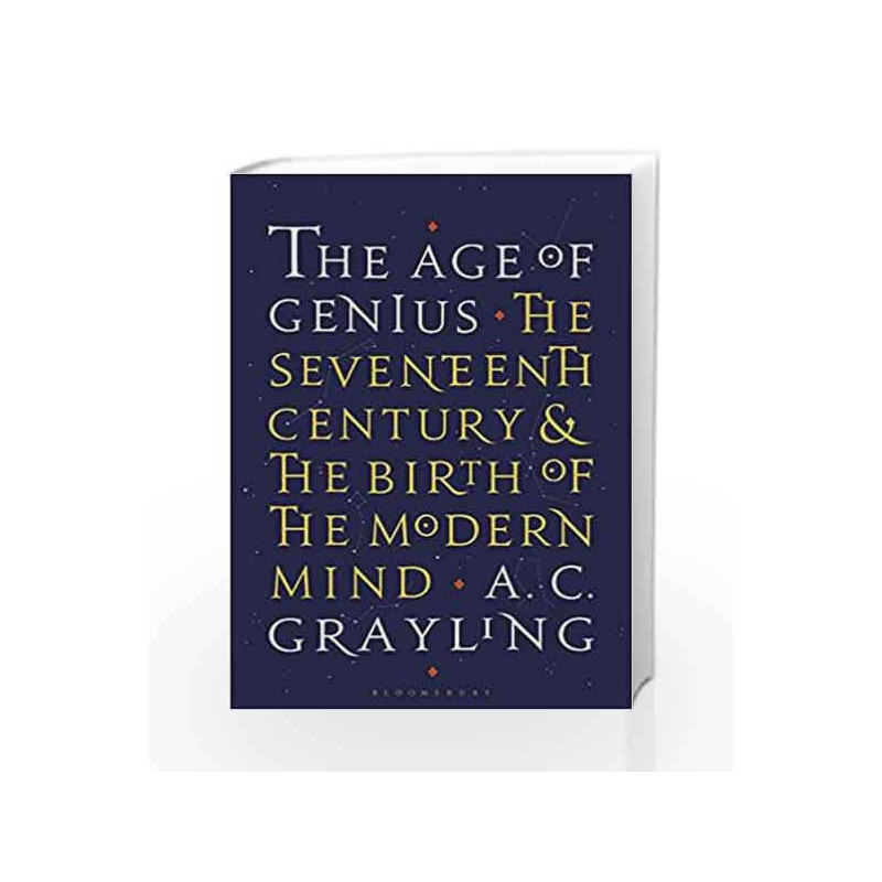 The Age of Genius: The Seventeenth Century and the Birth of the Modern Mind by A. C. Grayling Book-9781408870389