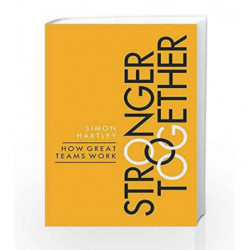 Stronger Together: How Great Teams Work by Simon Hartley Book-9780349413679