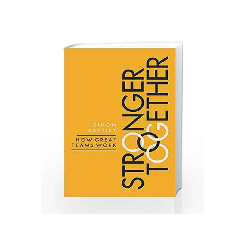 Stronger Together: How Great Teams Work by Simon Hartley Book-9780349413679