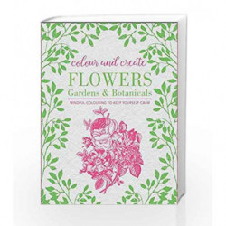 Colour and Create: Flowers, Gardens and Botanicals by BOUNTY Book-9780753730287