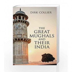 The Great Mughals and their India by DIRK COLLIER Book-9789381431887