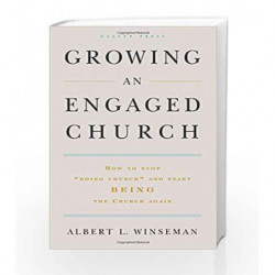 Growing an Engaged Church: How to Stop "Doing Church" and Start Being the Church Again by Albert L. Winseman Book-9781595620149