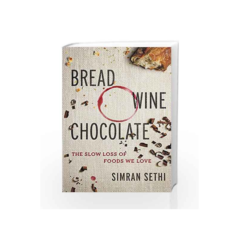 Bread, Wine, Chocolate: The Slow Loss of Foods We Love by Simran Sethi Book-9780061581076