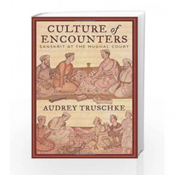 Culture of Encounters: Sanskrit at the Mughal Court by Audrey TruschkeÃƒÆ’Ã¢â‚¬Å¡Ãƒâ€š Book-9780670088942