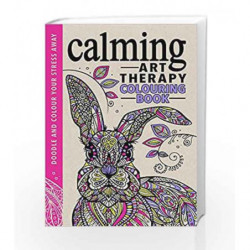 Calming Art Therapy: Doodle and Colour Your Stress Away (Creative Colouring for Grown-ups) by Richard Merritt Book-9781782434214