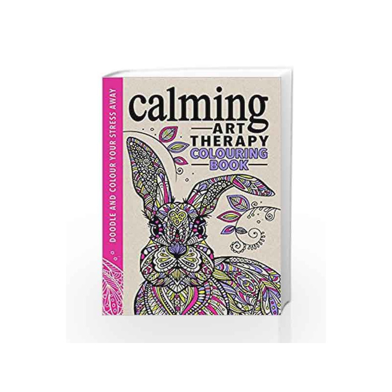 Calming Art Therapy: Doodle and Colour Your Stress Away (Creative Colouring for Grown-ups) by Richard Merritt Book-9781782434214